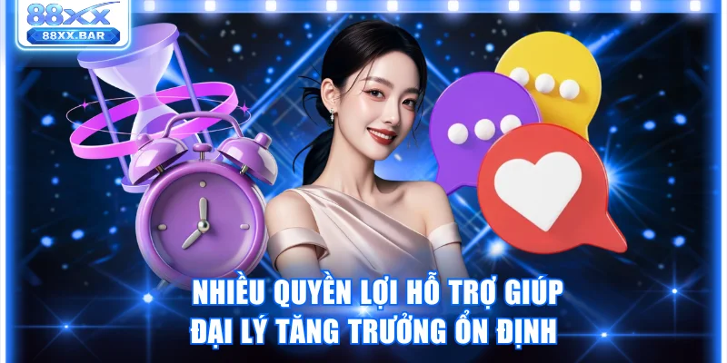 Nhiều quyền lợi hỗ trợ giúp đại lý tăng trưởng ổn định 