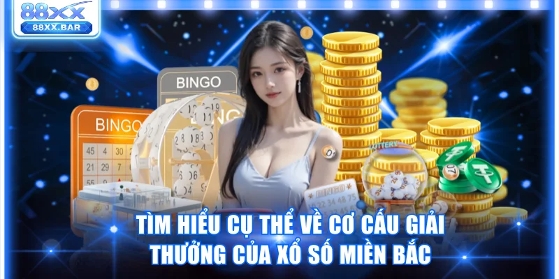 Tìm hiểu cụ thể về cơ cấu giải thưởng của xổ số miền Bắc